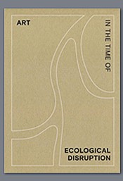 Art in the Time of Ecological Disruption